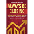 Always Be Closing: Become a master closer in sales and perfect the art of selling to anyone both in person and online