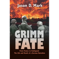 Grimm Fate: From France to Stalingrad: The Life and Death of a German Battalion