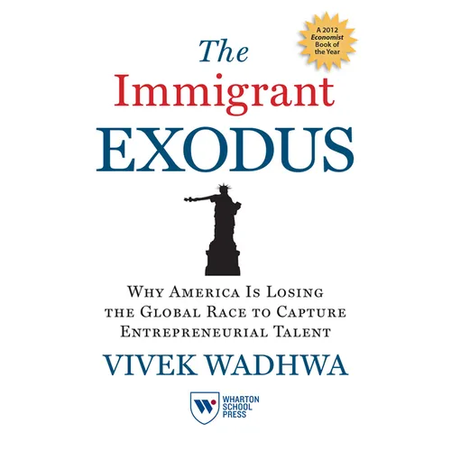 The Immigrant Exodus: Why America Is Losing the Global Race to Capture Entrepreneurial Talent