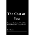 The Cost of You: Financial Clarity in a World That Profits When You Are Confused