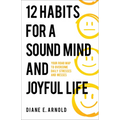12 Habits for a Sound Mind and Joyful Life
