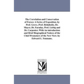 The Correlation and Conservation of Forces: A Series of Exposition, by Prof. Grove, Prof. Helmholtz, Dr. Mayer, Dr. Faraday, Prof. Liebig and Dr. Carp