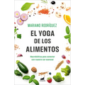 El Yoga de Los Alimentos: Macrobiótica Para Conectar Con Nuestro Ser Esencial / Food Yoga. Macrobiotics to Connect with Our Essential Being
