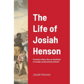 The Life of Josiah Henson: Formerly a Slave, Now an Inhabitant of Canada, as Narrated by Himself