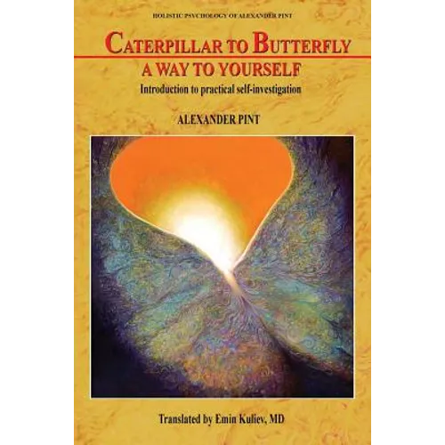 Caterpillar to Butterfly: A Way to Yourself: Introduction to practical self-investigation