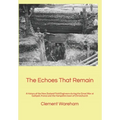 The Echoes That Remain: A history of the New Zealand Field Engineers during the Great War at Gallipoli, France and the Hampshire town of Christchurch