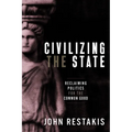 Civilizing the State: Reclaiming Politics for the Common Good