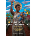 Surviving Southampton: African American Women and Resistance in Nat Turner's Community Volume 1