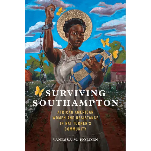 Surviving Southampton: African American Women and Resistance in Nat Turner's Community Volume 1