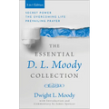 The Essential D. L. Moody Collection: Secret Power, the Overcoming Life, and Prevailing Prayer