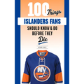 100 Things Islanders Fans Should Know & Do Before They Die