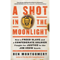 A Shot in the Moonlight: How a Freed Slave and a Confederate Soldier Fought for Justice in the Jim Crow South