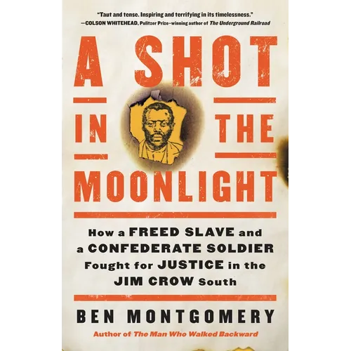 A Shot in the Moonlight: How a Freed Slave and a Confederate Soldier Fought for Justice in the Jim Crow South