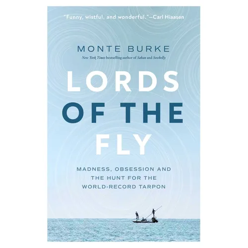 Lords of the Fly: Madness, Obsession, and the Hunt for the World Record Tarpon