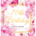 70th Birthday Guest Book: An Elegant Floral Keepsake for Her 70th Birthday - Square Hardcover Guest Sign-In Book for Women, Mom & Grandma with 105 Pag