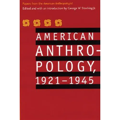 American Anthropology, 1921-1945: Papers from the American Anthropologist