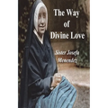 The Way of Divine Love: Or the Message of the Sacred Heart to the World, and a Short Biography of His Messenger