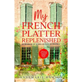 My French Platter Replenished: In Search of a Dream Life in France