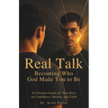 Real Talk: Becoming Who God Made You to Be: A Christian Guide for Teen Boys on Confidence, Identity, and Faith