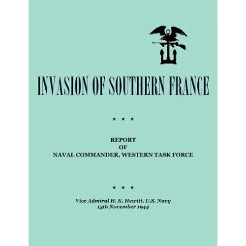 Invasion of Southern France: Report of Naval Commander, Western Task Force, 1944