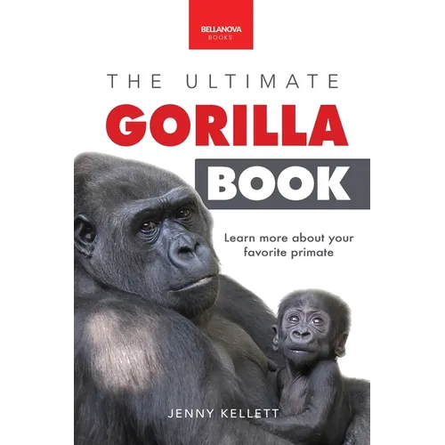 Gorillas The Ultimate Gorilla Book for Kids: 100+ Amazing Gorilla Facts, Photos, Quiz + More