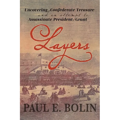 Layers: Uncovering Confederate Treasure and an Attempt to Assassinate President Grant