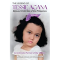 The Legend of Tessie Agana Beloved Child Star of the Philippines: An Intimate Portrait of My Mother