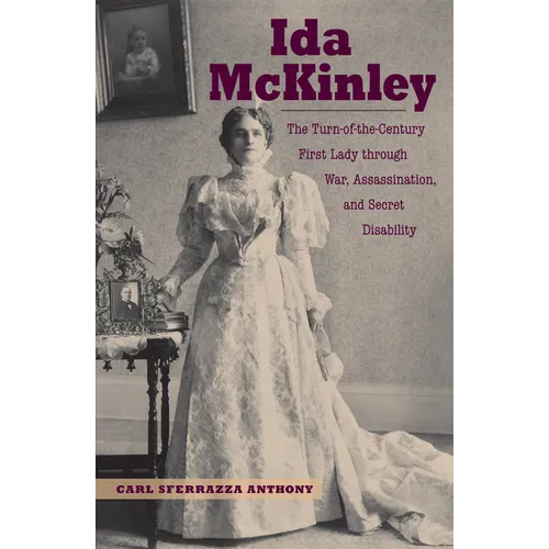 Ida McKinley: The Turn-Of-The-Century First Lady Through War, Assassination, and Secret Disability