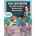 No Scrub: My Black Skin Makes Me Beautiful (A Children's Book About Diversity, Self-Worth, Inclusion, and Kindness).