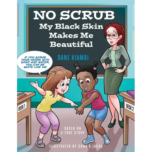 No Scrub: My Black Skin Makes Me Beautiful (A Children's Book About Diversity, Self-Worth, Inclusion, and Kindness).