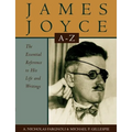 James Joyce A to Z: The Essential Reference to His Life and Writings