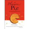The Pleasures of Pi, E and Other Interesting Numbers