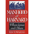 Manhood at Harvard: William James and Others