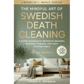 The Mindful Art of Swedish Death Cleaning for Women Over 50: A Gentle Scandinavian Method to Declutter, Downsize, Organize, and Leave a Loving Legacy