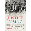 Justice Rising: Robert Kennedy's America in Black and White