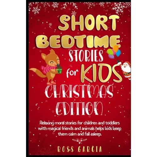 Short Bedtime Stories for Kids: Classic Fairy Tales, Moral Stories, Tales to Fall Asleep Them and Have a Peaceful Sleeping Christmas Edition