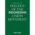 An Introduction to the Politics of the Indonesian Union Movement