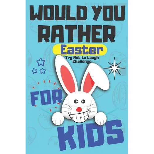 Would You Rather Easter Try Not to Laugh Challenge For Kids: Question & Answer Game A Family and Interactive Activity Book For Boys and Girls Happy Ea