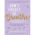 Don't Forget to Breathe: 5-Minute Mindfulness for Busy Women - Beat Stress and Find Calm Anytime, Anywhere!