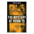 The Mystery of Room 75: Crime Thriller