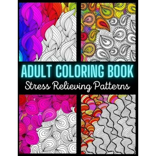 Adult Coloring Book: Stress Relieving Pattern: An Adult Coloring Book with Enjoyable, Painless, and Relaxing Coloring Pages (Stress Relievi