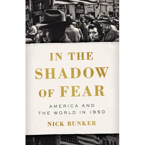 In the Shadow of Fear: America and the World in 1950