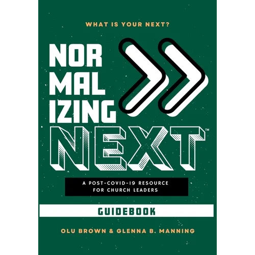 Normalizing Next(TM) Guidebook: A Post-COVID-19 Resource for Church Leaders: A Post-COVID-19 Resource for Church Leaders