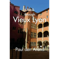 A Walk Through Vieux Lyon