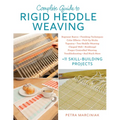 Complete Guide to Rigid Heddle Weaving: Beginner Basics, Finishing Techniques, Color Effects, Pick-Up Sticks, Tapestry, Two-Heddle Weaving, Clasped We