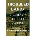 Troubled Lands: Stories of Mexico and Cuba as Translated by Langston Hughes
