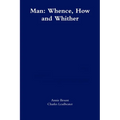 Man: Whence, How and Whither
