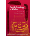 The Archaeology of Warfare: Prehistories of Raiding and Conquest