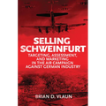 Selling Schweinfurt: Targeting, Assessment, and Marketing in the Air Campaign Against German Industry