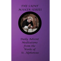The Saint Maker Series: Daily Advent Meditations from the Works of St. Alphonsus